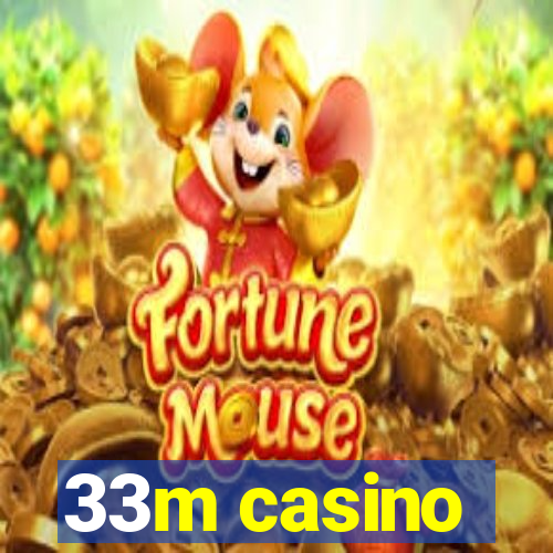 33m casino